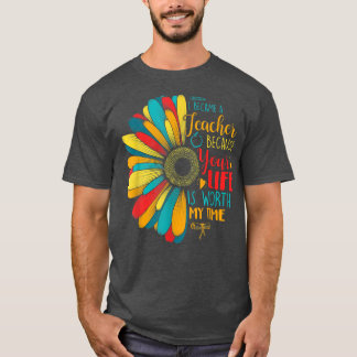 Ich bin Lehrerin geworden, weil dein Leben es wert T-Shirt