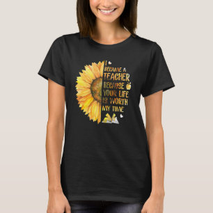 Ich bin Lehrerin geworden, weil dein Leben es wert T-Shirt