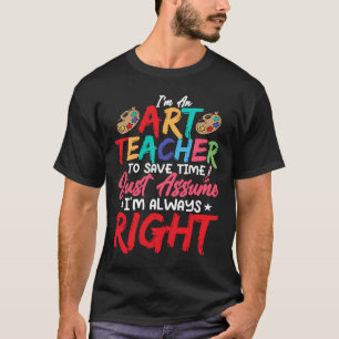 Ich bin Lehrerin, ich bin immer der richtige Künst T-Shirt