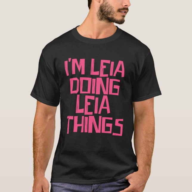 Ich bin Leia und mache Leia Dinge T-Shirt (Vorderseite)