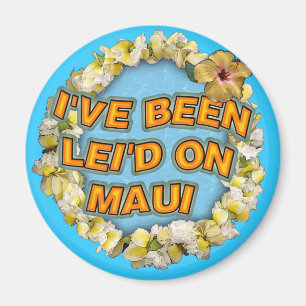 Ich bin Lei'd auf Maui gewesen Magnet