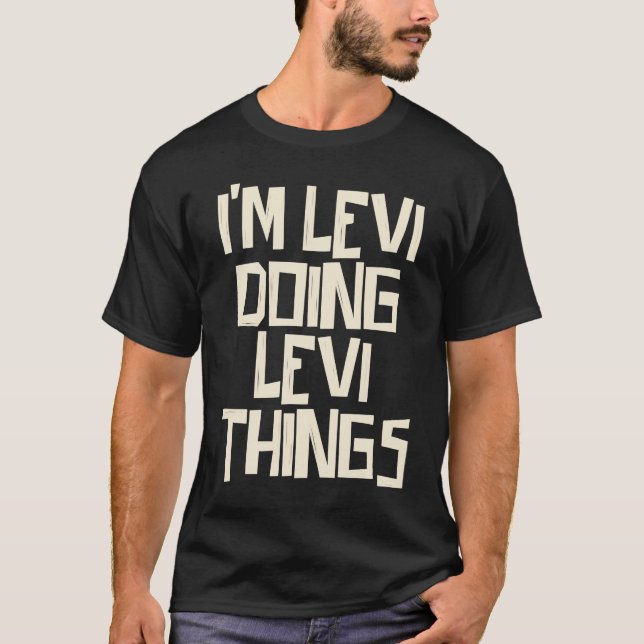 Ich bin Levi und mache Levi Sachen T-Shirt (Vorderseite)