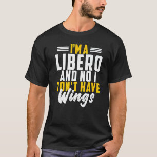 Ich bin Libero Nein, ich habe keine Flügel-Volleyb T-Shirt