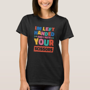 Ich bin Linkshänder und hasse deine Schere  1 T-Shirt