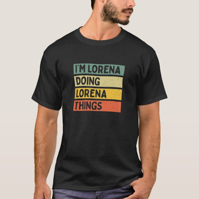 Ich bin Lorena Doing Lorena Things Funny Personali T-Shirt (Vorderseite)