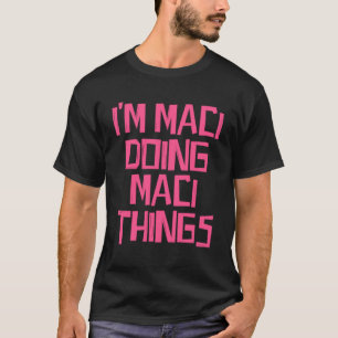 Ich bin Maci machen Maci Dinge T-Shirt