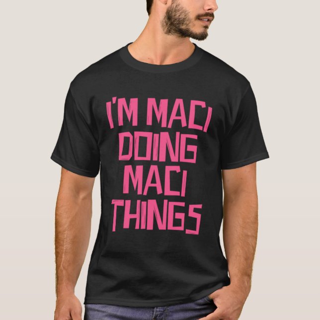 Ich bin Maci machen Maci Dinge T-Shirt (Vorderseite)