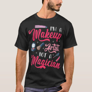 Ich bin Makeup-Künstler und kein Magier  T-Shirt
