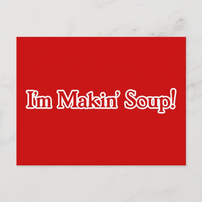Ich bin Makin' Soup Postkarte (Vorderseite)