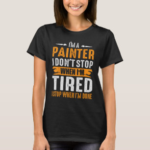 Ich bin Maler, wenn ich müde bin, stehe ich auf, w T-Shirt