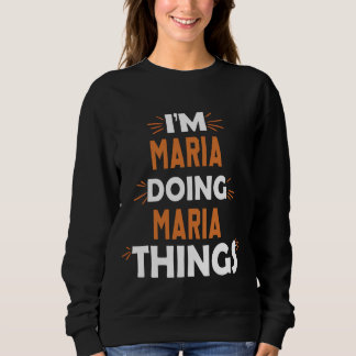 Ich bin Maria Doing Maria Dinge Vorname Maria Sweatshirt