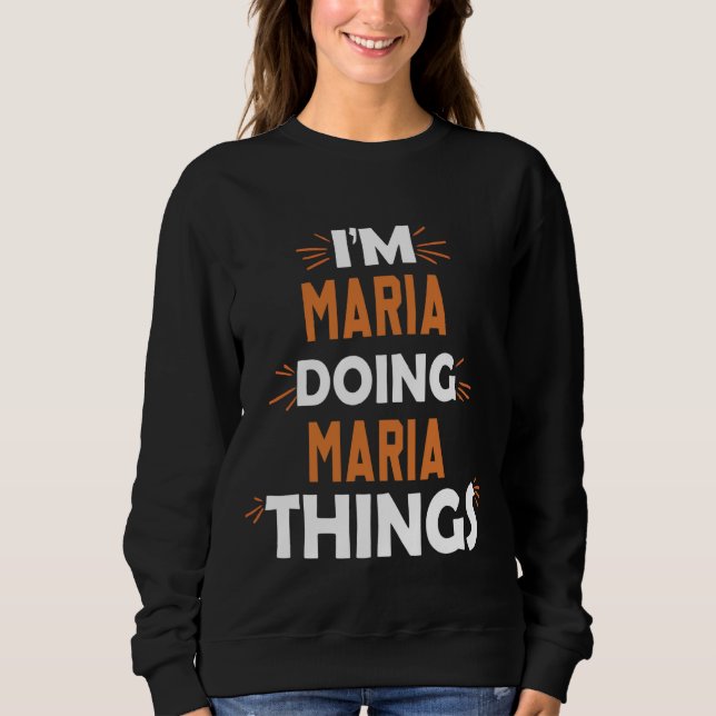 Ich bin Maria Doing Maria Dinge Vorname Maria Sweatshirt (Vorderseite)