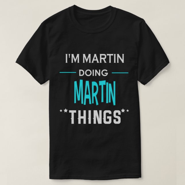 Ich bin Martin Doing Martin Things Funny Vorname T T-Shirt (Design vorne)