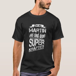 Ich bin Martin, was deine Superkräfte sind T-Shirt