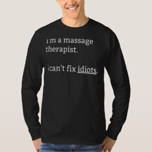 Ich bin Massagetherapeutin und kann keine Idioten T-Shirt