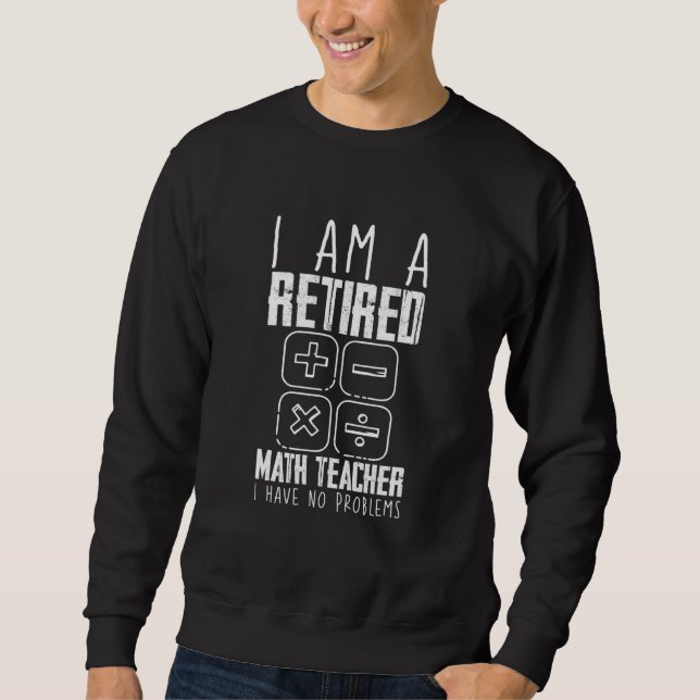 Ich bin Mathematiklehrer, der keine Probleme hat Sweatshirt (Vorderseite)