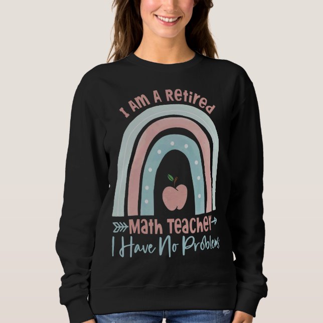 Ich bin Mathematiklehrer, der keine Probleme hat. Sweatshirt (Vorderseite)