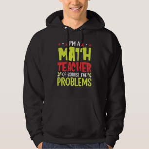 Ich bin Mathematiklehrer natürlich habe ich Proble Hoodie