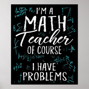 Ich bin Mathematiklehrer natürlich habe ich Proble Poster