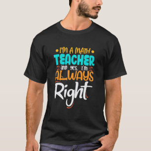 Ich bin Mathematiklehrer und immer richtig T-Shirt