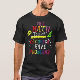 Ich bin Mathematiklehrerin. Natürlich habe ich Pro T-Shirt