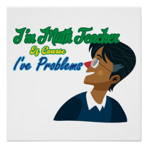 Ich bin Mathematiklehrerin natürlich habe ich Prob Poster