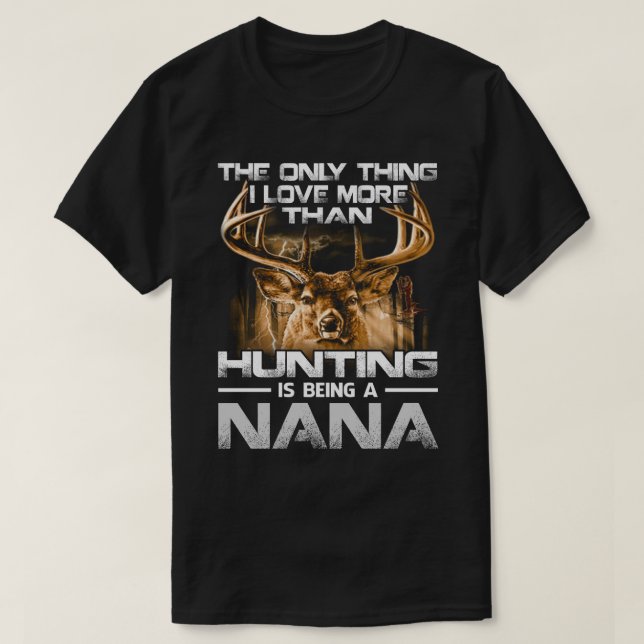 Ich bin mehr Liebe als Jagen als NANA T-Shirt (Design vorne)