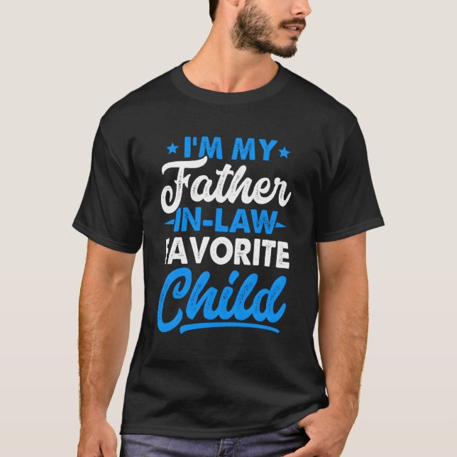Ich bin mein Vater in Gesetzen Lieblingskind Vater T-Shirt (Vorderseite)