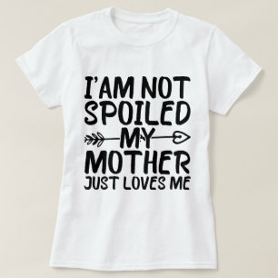 Ich bin meine Mutter nicht verwöhnt nur Lieben Mam T-Shirt