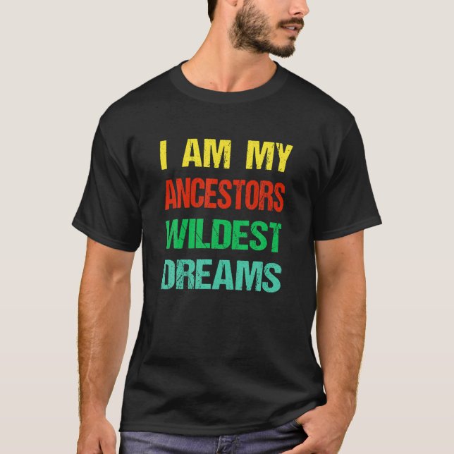 Ich bin meine Vorfahren Wildest Dream Black Histor T-Shirt (Vorderseite)