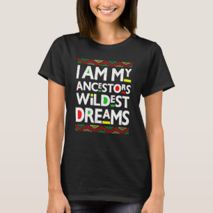 Ich bin meine Vorfahren Wildest Dream Black Histor T-Shirt