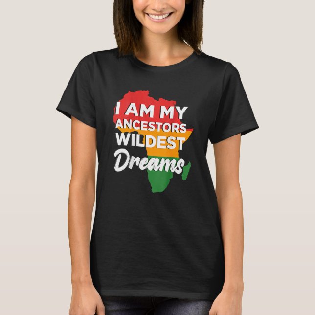 Ich bin meine Vorfahren Wildest träumt Afrikanisch T-Shirt (Vorderseite)