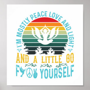 Ich bin meistens Frieden, Liebe und Licht und ein Poster