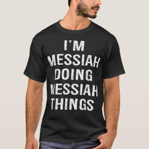 Ich bin Messias, der Messias tut, und Geburt benen T-Shirt