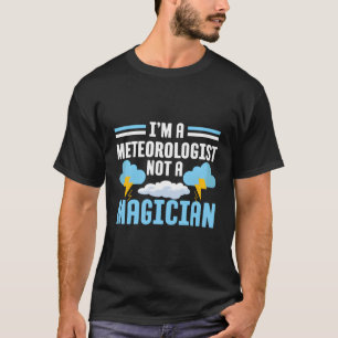 Ich bin Meteorologe und kein Zauberer-Wettermeteor T-Shirt
