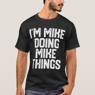 ICH BIN MIKE, DIE MIKE MACHT DINGE Funny Vatertag T-Shirt