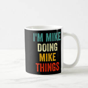 Ich bin Mike und mache lustige Mike-Dinge Vintage Kaffeetasse