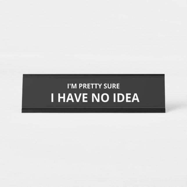 Ich bin mir Hübsch, dass ich keine Ahnung habe Schreibtischnamensplakette (Vorderseite )