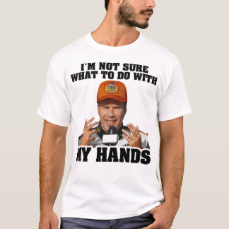 Ich bin mir nicht sicher, was ich mit Ricky Bobby  T-Shirt