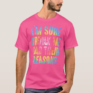 Ich bin mir sicher Betrunken, dass ich ihre Gründe T-Shirt