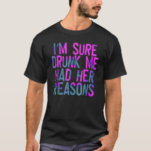 Ich bin mir sicher Betrunken, dass ich ihre Gründe T-Shirt