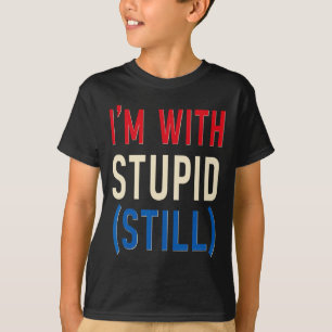 Ich bin mit einem Idioten (immer noch) - Anti-Trum T-Shirt