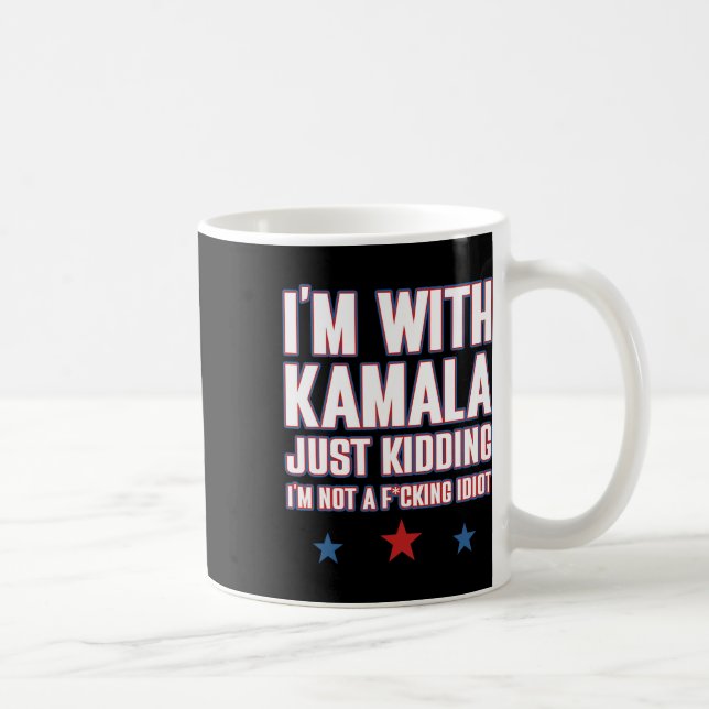 Ich bin mit Kamala einfach kidding nicht Idiot Ret Kaffeetasse (Rechts)