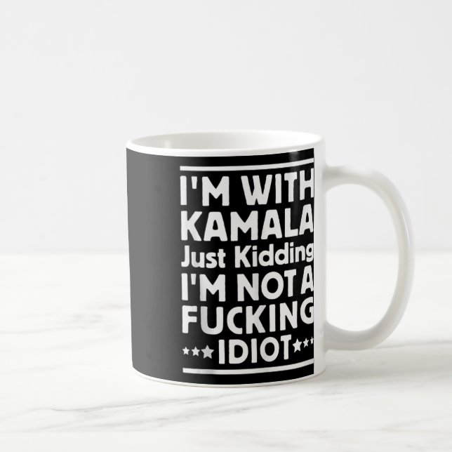 Ich bin mit Kamala, ich kidde mich einfach nicht m Kaffeetasse (Rechts)