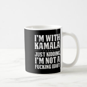 Ich bin mit Kamala, ich kidde mich nicht in Idiot Kaffeetasse