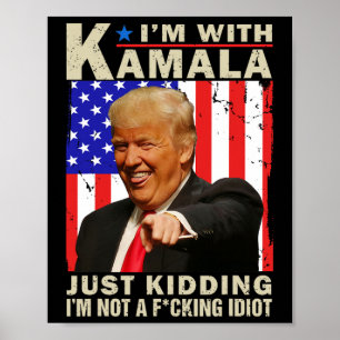 Ich bin mit Kamala. Nur ein Scherz, ich bin kein F Poster