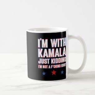 Ich bin mit Kamala, nur ein Scherz, nicht Idiot Re Kaffeetasse