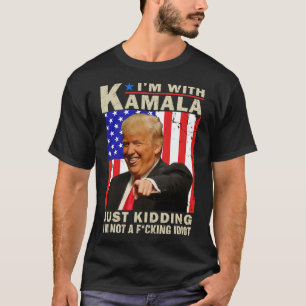 Ich bin mit Kamala. Nur Spaß, ich bin kein F Idiot T-Shirt