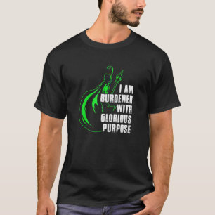 Ich bin mit ruhmreichen Zielen belastet T-Shirt