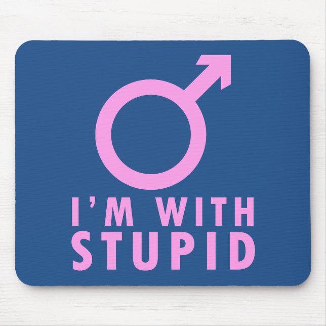 Ich bin mit Stupid - Funny Feminism Männchen Symbo Mousepad (Vorne)